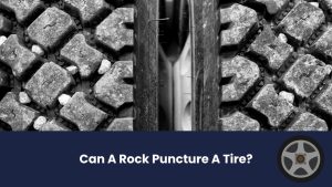 Can A Rock Puncture A Tire?