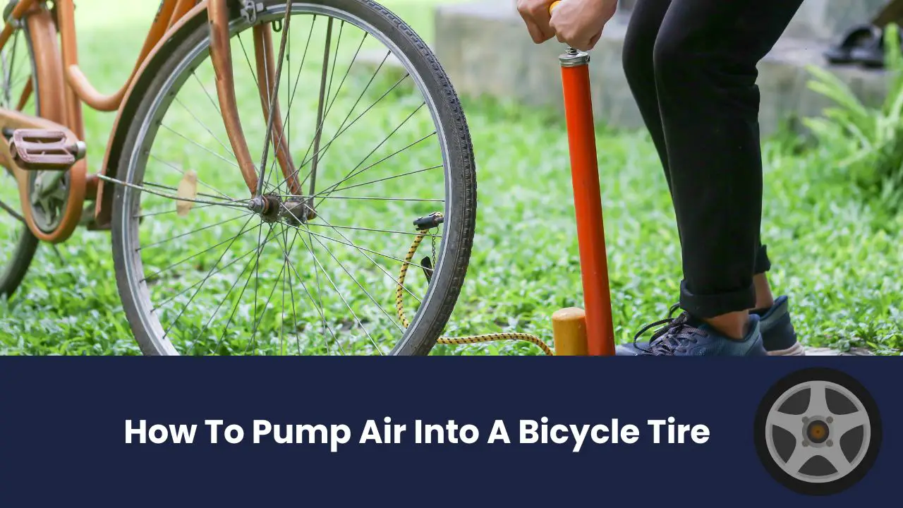 How To Pump Air Into A Bicycle Tire